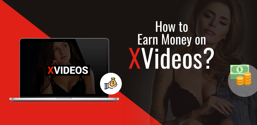How To Earn Money On XVideos?