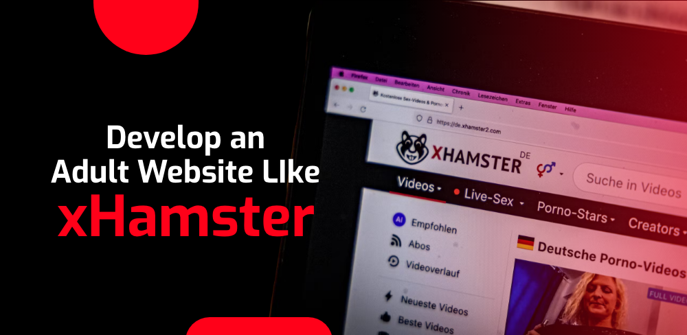 How To Develop An Adult Website Like XHamster?