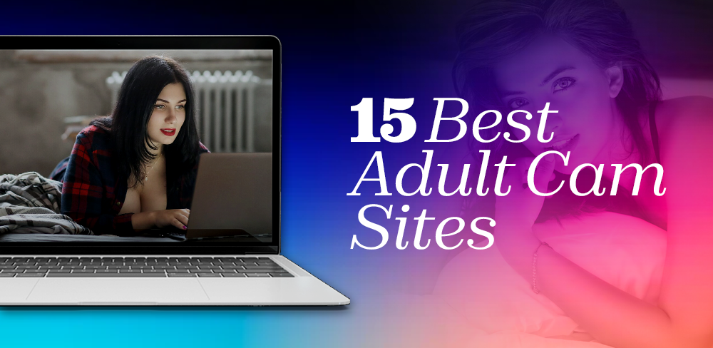 Top 15 Best Adult Cam Sites