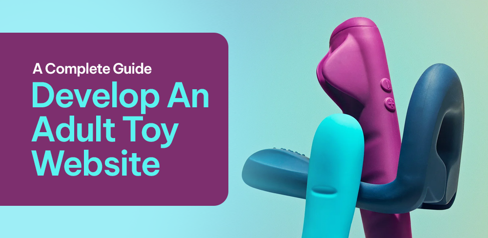A Complete Guide to Develop An Adult Toy Website | Cost & Features