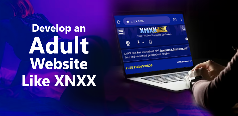 How to Develop an Adult Website Like XNXX?