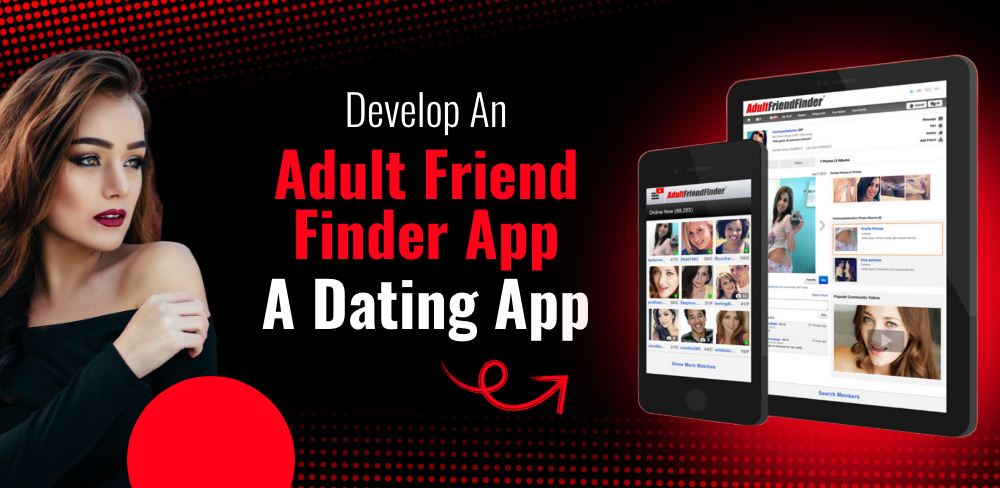 How To Develop An Adult Friend Finder App: A Dating App