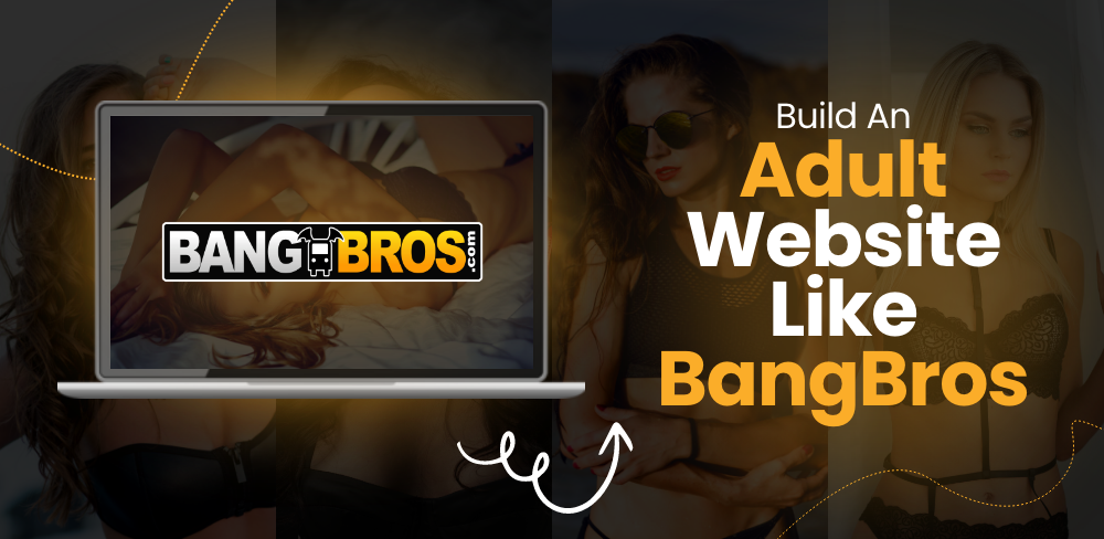 How To Build An Adult Website Like Bangbros?