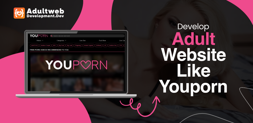 Steps To Develop Adult Website LIke Youporn