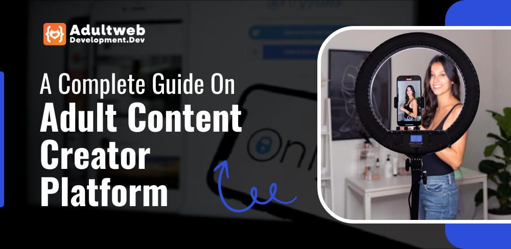 A Complete Guide On Adult Content Creator Platform