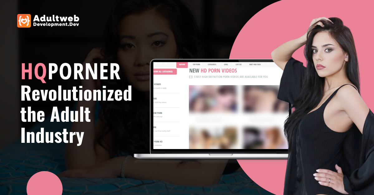 How HQPorner Revolutionized the Adult Industry?