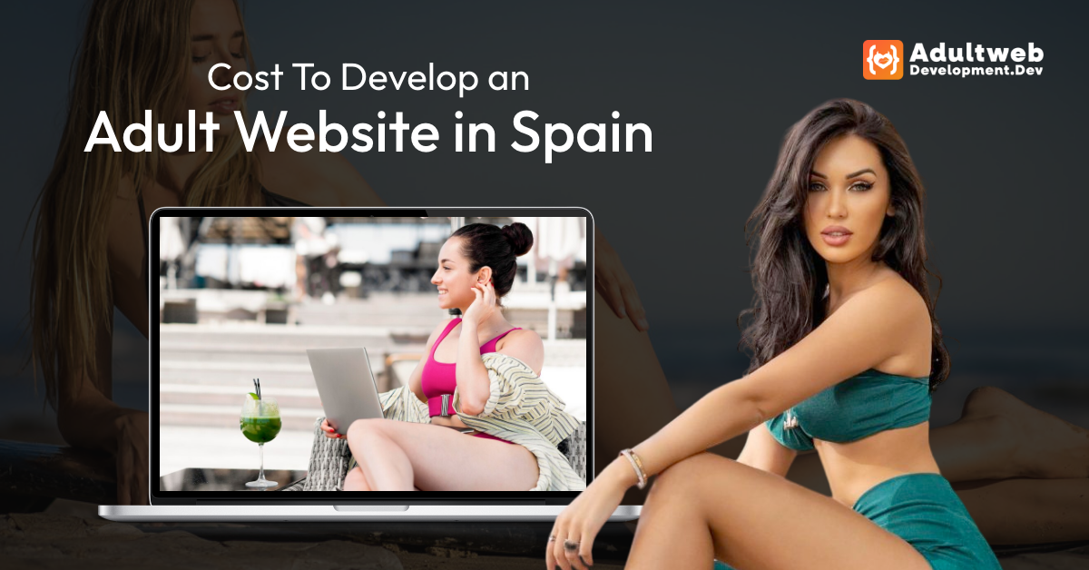 How Much Does It Cost To Develop an Adult Website in Spain?