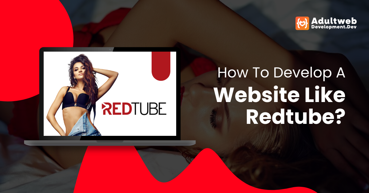 How To Develop A Website Like Redtube?