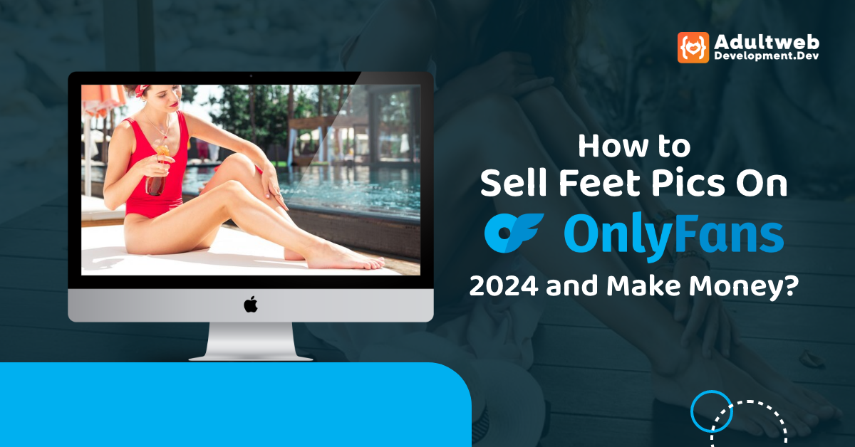 How To Sell Feet Pics On OnlyFans in 2024 And Make Money