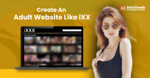 How To Create An Adult Website Like iXXX