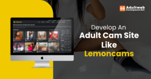 Steps To Develop An Adult Cam Site Like Lemoncams